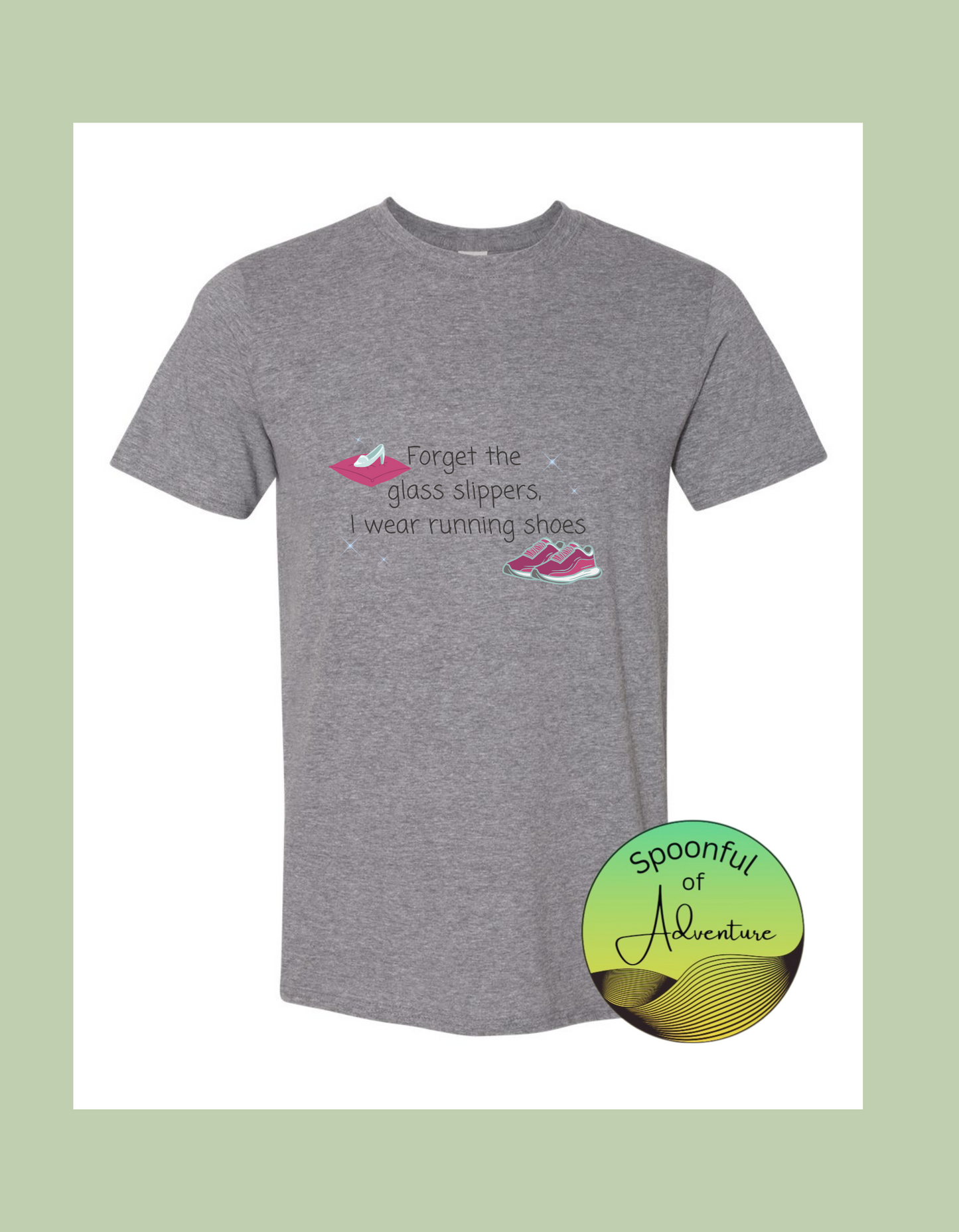 T-Shirt - "Forget the glass slippers I wear running shoes"