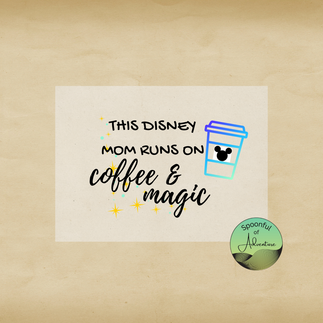 Ready to Press - "This Disney Mom Runs on Coffee & Magic"