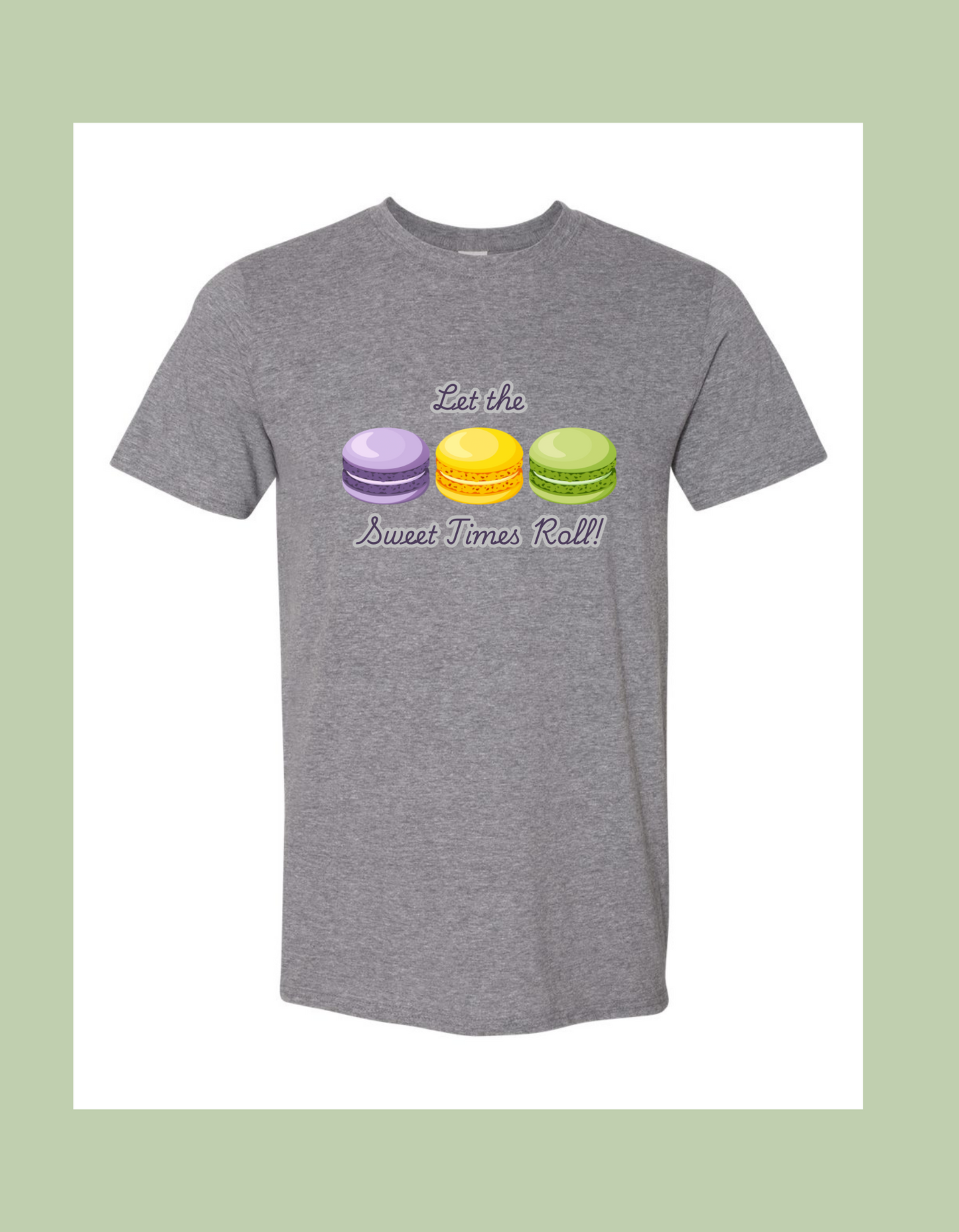 T-Shirt - "Let the Sweet Times Roll” Macarons