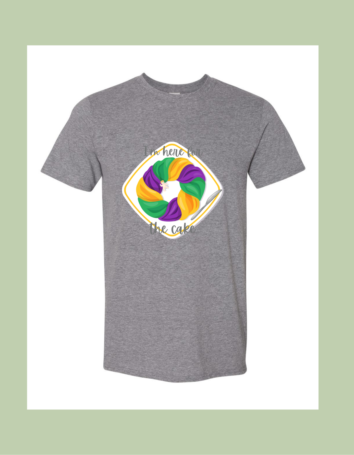 T-Shirt - "I'm here for the cake" King Cake