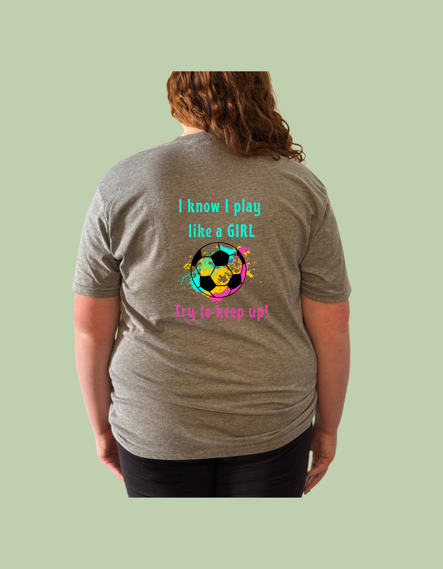 T-Shirt - "I know I play like a GIRL. Try to keep up!"